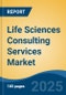 Life Sciences Consulting Services Market - Global Industry Size, Share, Trends Opportunity, and Forecast, 2020-2030F - Product Image