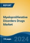 Myeloproliferative Disorders Drugs Market - Global Industry Size, Share, Trends, Opportunity, and Forecast, 2019-2029F - Product Image