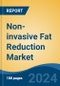 Non-invasive Fat Reduction Market - Global Industry Size, Share, Trends, Opportunity, and Forecast, 2019-2029F - Product Image