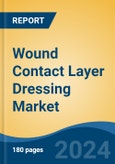Wound Contact Layer Dressing Market - Global Industry Size, Share, Trends, Opportunity, and Forecast, 2019-2029F- Product Image