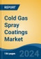 Cold Gas Spray Coatings Market - Global Industry Size, Share, Trends, Opportunity, and Forecast, 2019-2029F - Product Image