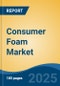 Consumer Foam Market - Global Industry Size, Share, Trends, Opportunity, and Forecast, 2019-2029F - Product Thumbnail Image