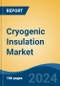 Cryogenic Insulation Market - Global Industry Size, Share, Trends, Opportunity, and Forecast, 2019-2029F - Product Thumbnail Image