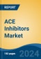 ACE Inhibitors Market - Global Industry Size, Share, Trends, Opportunity, and Forecast, 2019-2029F - Product Image