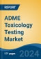 ADME Toxicology Testing Market - Global Industry Size, Share, Trends, Opportunity, and Forecast, 2019-2029F - Product Image