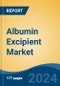 Albumin Excipient Market - Global Industry Size, Share, Trends, Opportunity, and Forecast, 2019-2029F - Product Image