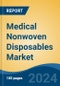 Medical Nonwoven Disposables Market - Global Industry Size, Share, Trends, Opportunity, and Forecast, 2019-2029F - Product Thumbnail Image