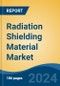 Radiation Shielding Material Market - Global Industry Size, Share, Trends, Opportunity, and Forecast, 2019-2029F - Product Thumbnail Image