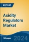 Acidity Regulators Market - Global Industry Size, Share, Trends, Opportunity, and Forecast, 2019-2029F - Product Image