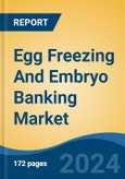 Egg Freezing And Embryo Banking Market - Global Industry Size, Share, Trends, Opportunity, and Forecast, 2019-2029F- Product Image
