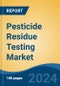 Pesticide Residue Testing Market - Global Industry Size, Share, Trends, Opportunity, and Forecast, 2019-2029F - Product Thumbnail Image