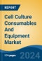 Cell Culture Consumables And Equipment Market - Global Industry Size, Share, Trends, Opportunity, and Forecast, 2019-2029F - Product Image
