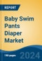Baby Swim Pants Diaper Market - Global Industry Size, Share, Trends, Opportunity, and Forecast, 2019-2029F - Product Thumbnail Image
