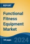 Functional Fitness Equipment Market - Global Industry Size, Share, Trends, Opportunity, and Forecast, 2019-2029F - Product Image
