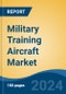 Military Training Aircraft Market - Global Industry Size, Share, Trends, Opportunity, and Forecast, 2019-2029F - Product Thumbnail Image
