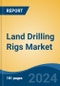 Land Drilling Rigs Market - Global Industry Size, Share, Trends, Opportunity, and Forecast, 2019-2029F - Product Image