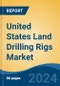 United States Land Drilling Rigs Market, By Region, By Competition Forecast & Opportunities, 2019-2029F - Product Thumbnail Image