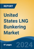United States LNG Bunkering Market, By Region, By Competition Forecast & Opportunities, 2019-2029F- Product Image