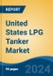 United States LPG Tanker Market, By Region, By Competition Forecast & Opportunities, 2019-2029F - Product Image