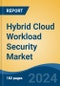 Hybrid Cloud Workload Security Market - Global Industry Size, Share, Trends, Opportunity, and Forecast, 2019-2029F - Product Image