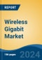 Wireless Gigabit Market - Global Industry Size, Share, Trends, Opportunity, and Forecast, 2019-2029F - Product Image