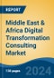 Middle East & Africa Digital Transformation Consulting Market, By Country, By Competition Forecast & Opportunities, 2019-2029F - Product Thumbnail Image