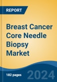 Breast Cancer Core Needle Biopsy Market - Global Industry Size, Share, Trends, Opportunity, and Forecast, 2019-2029F- Product Image
