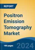 Positron Emission Tomography Market - Global Industry Size, Share, Trends, Opportunity, and Forecast, 2019-2029F- Product Image