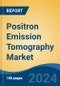 Positron Emission Tomography Market - Global Industry Size, Share, Trends, Opportunity, and Forecast, 2019-2029F - Product Thumbnail Image