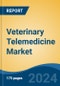 Veterinary Telemedicine Market - Global Industry Size, Share, Trends, Opportunity, and Forecast, 2019-2029F - Product Thumbnail Image