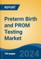 Preterm Birth and PROM Testing Market - Global Industry Size, Share, Trends, Opportunity, and Forecast, 2019-2029F - Product Image