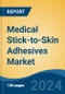 Medical Stick-to-Skin Adhesives Market - Global Industry Size, Share, Trends, Opportunity, and Forecast, 2019-2029F - Product Image