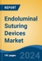 Endoluminal Suturing Devices Market - Global Industry Size, Share, Trends, Opportunity, and Forecast, 2019-2029F - Product Image
