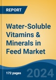 Water-Soluble Vitamins & Minerals in Feed Market - Global Industry Size, Share, Trends, Opportunity, and Forecast, 2019-2029F- Product Image