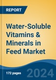 Water-Soluble Vitamins & Minerals in Feed Market - Global Industry Size, Share, Trends, Opportunity, and Forecast, 2019-2029F- Product Image