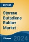 Styrene Butadiene Rubber Market - Global Industry Size, Share, Trends, Opportunity, and Forecast, 2019-2029F - Product Thumbnail Image