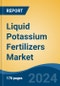 Liquid Potassium Fertilizers Market - Global Industry Size, Share, Trends, Opportunity, & Forecast, 2019-2029F - Product Image