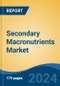 Secondary Macronutrients Market - Global Industry Size, Share, Trends, Opportunity, and Forecast, 2019-2029F - Product Image