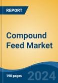 Compound Feed Market - Global Industry Size, Share, Trends, Opportunity, and Forecast, 2019-2029F- Product Image