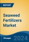 Seaweed Fertilizers Market - Global Industry Size, Share, Trends, Opportunity, & Forecast, 2019-2029F - Product Image