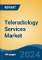 Teleradiology Services Market - Global Industry Size, Share, Trends, Opportunity, and Forecast, 2019-2029F - Product Thumbnail Image