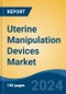 Uterine Manipulation Devices Market - Global Industry Size, Share, Trends, Opportunity, and Forecast, 2019-2029F - Product Thumbnail Image