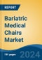 Bariatric Medical Chairs Market - Global Industry Size, Share, Trends, Opportunity, and Forecast, 2019-2029F - Product Image