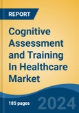 Cognitive Assessment and Training In Healthcare Market - Global Industry Size, Share, Trends, Opportunity, and Forecast, 2019-2029F- Product Image