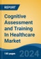 Cognitive Assessment and Training In Healthcare Market - Global Industry Size, Share, Trends, Opportunity, and Forecast, 2019-2029F - Product Image