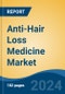 Anti-Hair Loss Medicine Market - Global Industry Size, Share, Trends, Opportunity, and Forecast, 2019-2029F - Product Thumbnail Image
