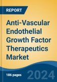 Anti-Vascular Endothelial Growth Factor Therapeutics Market - Global Industry Size, Share, Trends, Opportunity, & Forecast, 2019-2029F- Product Image