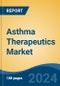 Asthma Therapeutics Market - Global Industry Size, Share, Trends, Opportunity, & Forecast, 2019-2029F - Product Image