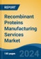Recombinant Proteins Manufacturing Services Market - Global Industry Size, Share, Trends, Opportunity, and Forecast, 2019-2029F - Product Thumbnail Image