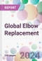 Global Elbow Replacement Market Analysis & Forecast to 2024-2034: Market By Procedure Type; By End-user; and By Region - Product Thumbnail Image